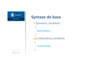 Une formation
Syntaxe de base
if (premiere_condition)
{
instructions
}
elseif(deuxième_condition)
{
instructions
}
 