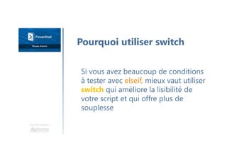 Une formation
Si vous avez beaucoup de conditions
à tester avec elseif, mieux vaut utiliser
switch qui améliore la lisibilité de
votre script et qui offre plus de
souplesse
Pourquoi utiliser switch
 