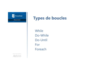 Une formation
While
Do-While
Do-Until
For
Foreach
Types de boucles
 