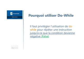 Une formation
Il faut privilégier l'utilisation de do
while pour répéter une instruction
jusqu'à ce que la condition devienne
négative (False)
Pourquoi utiliser Do-While
 