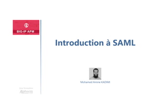 Une formation
Mohamed Amine KADIMI
Introduction à SAML
 