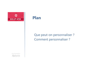 Une formation
Que peut-on personnaliser ?
Comment personnaliser ?
Plan
 