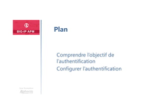 Une formation
Comprendre l’objectif de
l’authentification
Configurer l’authentification
Plan
 