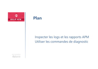 Une formation
Inspecter les logs et les rapports APM
Utiliser les commandes de diagnostic
Plan
 