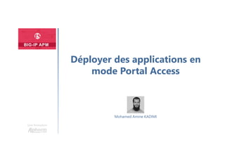 Une formation
Mohamed Amine KADIMI
Déployer des applications en
mode Portal Access
 