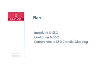 Une formation
Introduire le SSO
Configurer le SSO
Comprendre le SSO Crendial Mapping
Plan
 