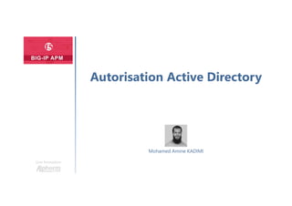 Une formation
Mohamed Amine KADIMI
Autorisation Active Directory
 