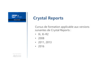 Une formation
Crystal Reports
Cursus de formation applicable aux versions
suivantes de Crystal Reports :
• Xi, Xi-R2
• 2008
• 2011, 2013
• 2016
 