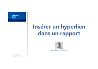 Insérer un hyperlien
dans un rapport
Une formation
Alexandre Faulx-Briole
 
