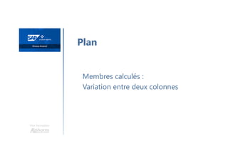 Une formation
Membres calculés :
Variation entre deux colonnes
Plan
 