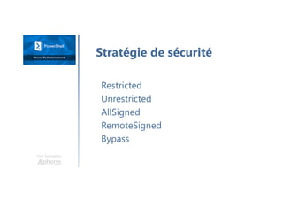 Une formation
Restricted
Unrestricted
AllSigned
RemoteSigned
Bypass
Stratégie de sécurité
 