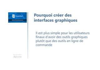 Une formation
Il est plus simple pour les utilisateurs
finaux d'avoir des outils graphiques
plutôt que des outils en ligne de
commande
Pourquoi créer des
interfaces graphiques
 