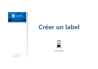 Une formation
John Mike
Créer un label
 