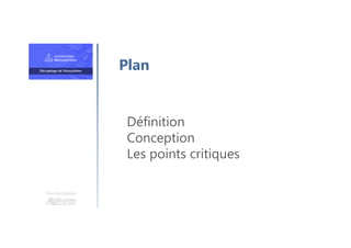 Une formation
Définition
Conception
Les points critiques
Plan
 