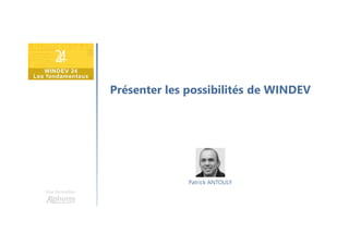 Présenter les possibilités de WINDEV
Une formation
Patrick ANTOULY
 