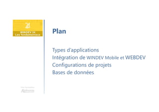 Une formation
Types d’applications
Intégration de WINDEV Mobile et WEBDEV
Configurations de projets
Bases de données
Plan
 
