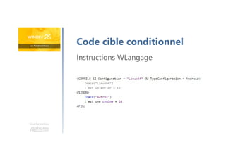 Une formation
Code cible conditionnel
Instructions WLangage
 