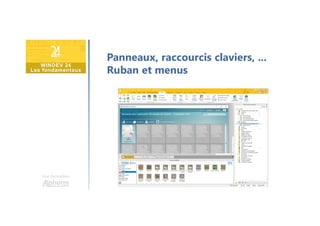 Une formation
Panneaux, raccourcis claviers, ...
Ruban et menus
 