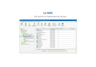 Le GDS
Cet outil est un Gestionnaire de Sources
 