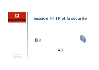 Une formation
Session HTTP et la sécurité
 