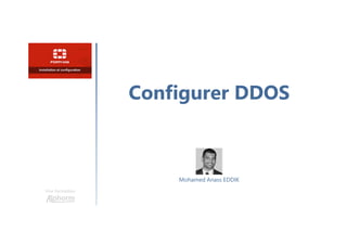 Configurer DDOS
Une formation
Mohamed Anass EDDIK
 