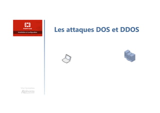 Une formation
Les attaques DOS et DDOS
 