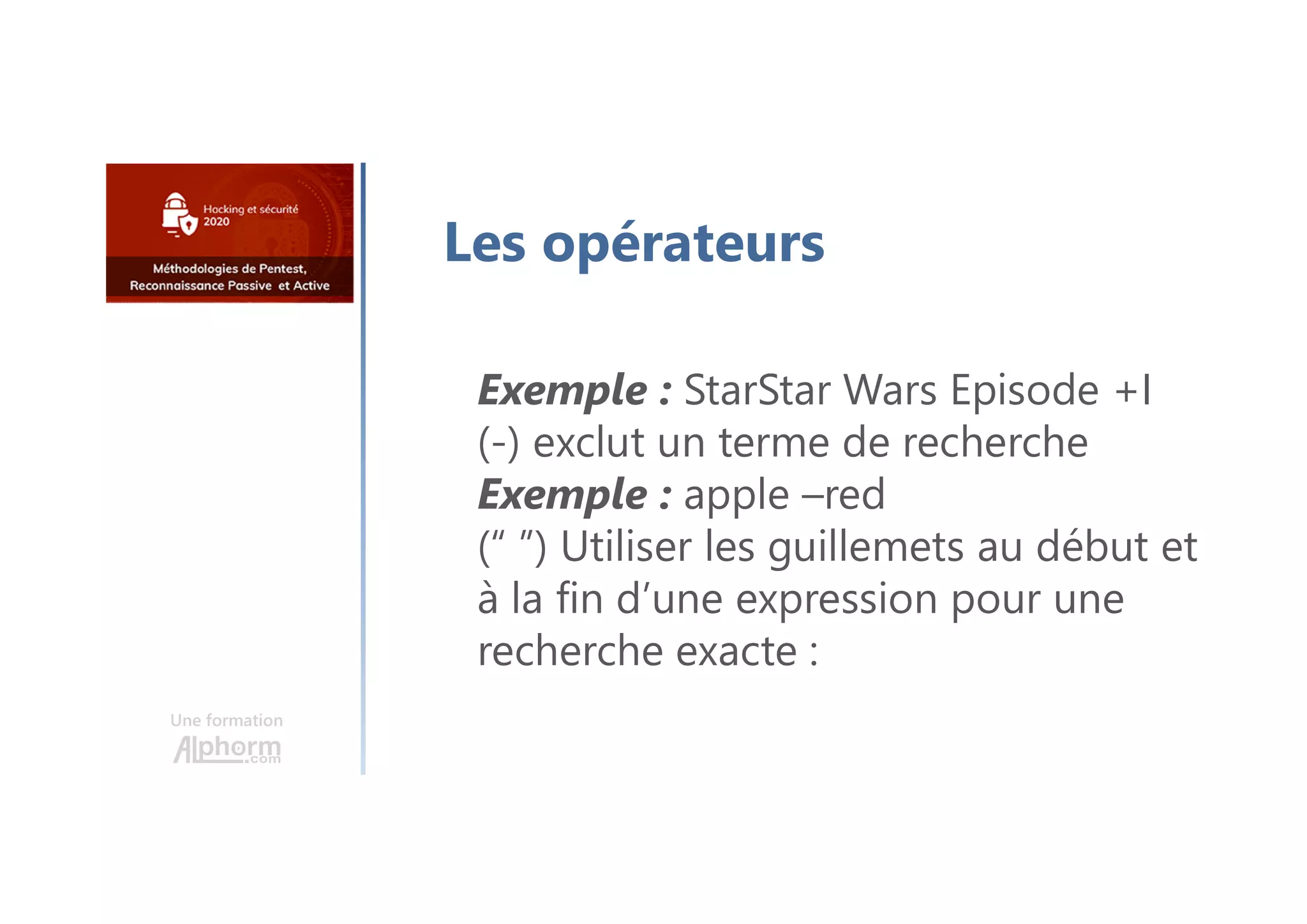 Une formation
Les opérateurs
Exemple : StarStar Wars Episode +I
(-) exclut un terme de recherche
Exemple : apple –red
(“ ”) Utiliser les guillemets au début et
à la fin d’une expression pour une
recherche exacte :
 