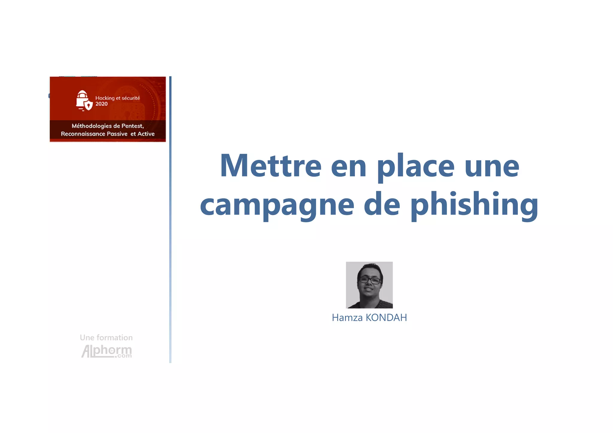 Mettre en place une
campagne de phishing
Une formation
Hamza KONDAH
 