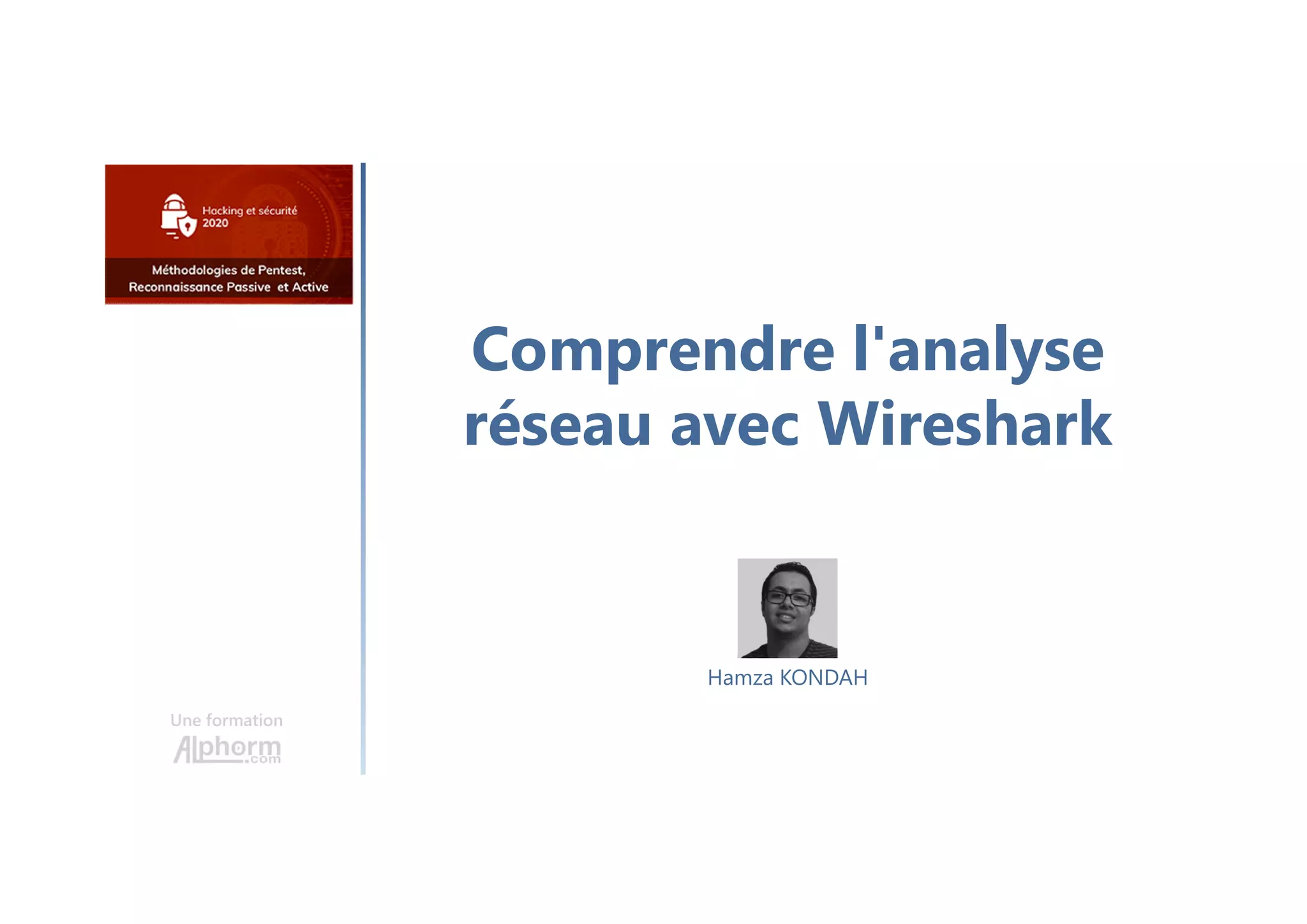 Comprendre l'analyse
réseau avec Wireshark
Une formation
Hamza KONDAH
 