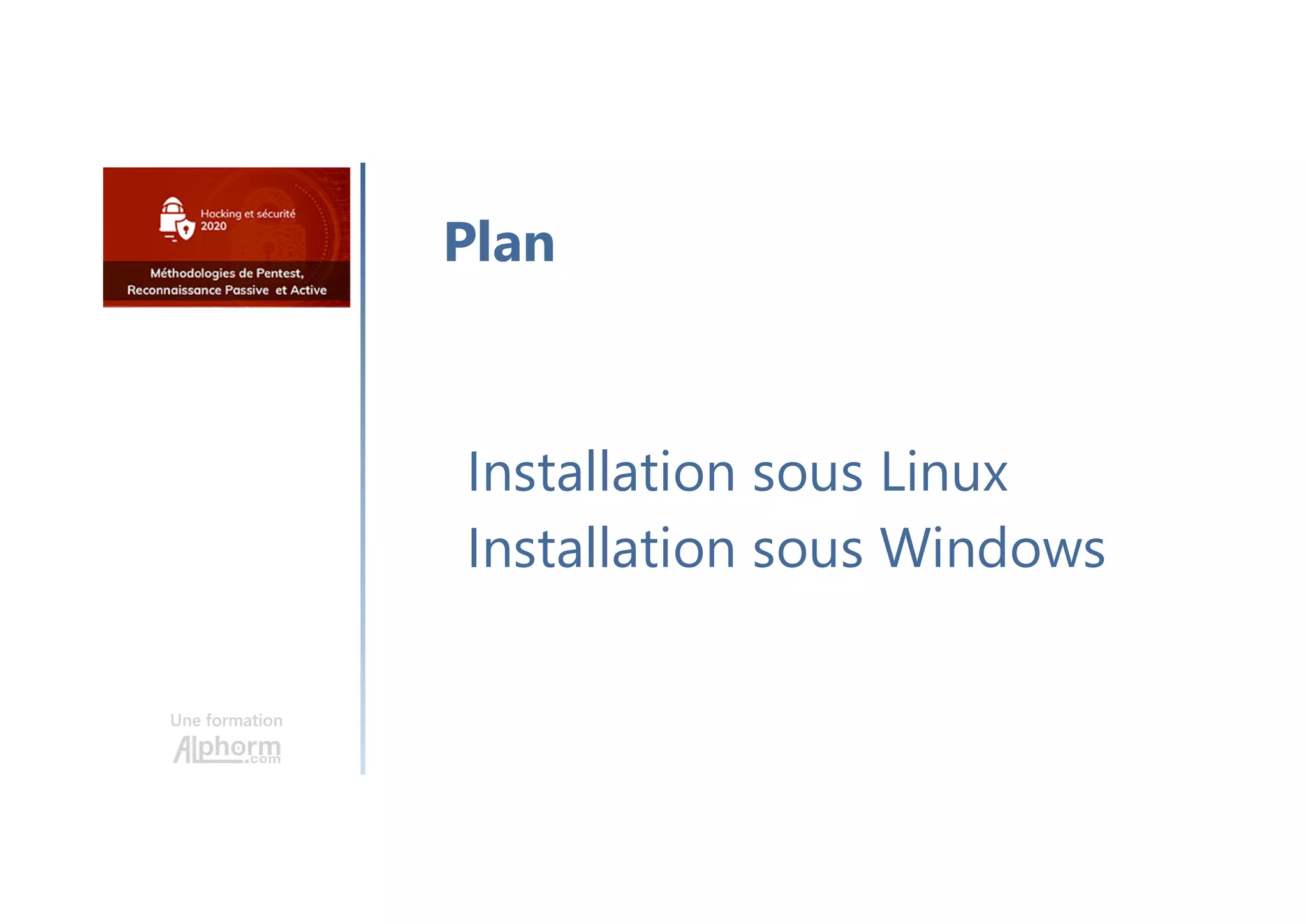 Une formation
Installation sous Linux
Installation sous Windows
Plan
 