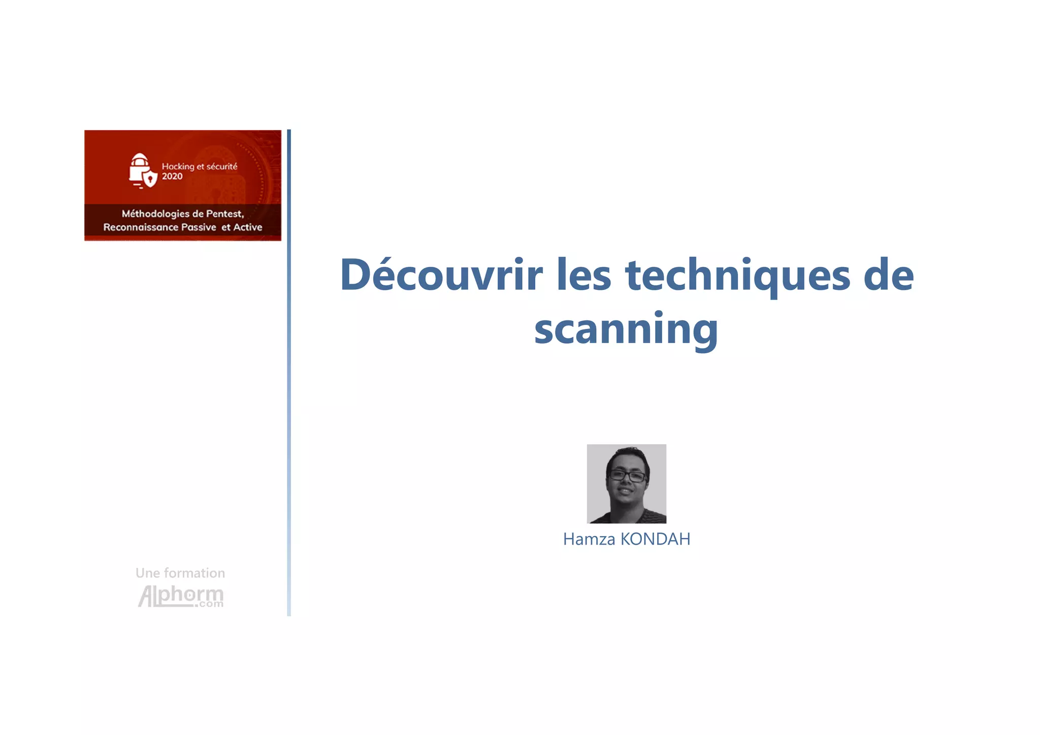 Découvrir les techniques de
scanning
Une formation
Hamza KONDAH
 