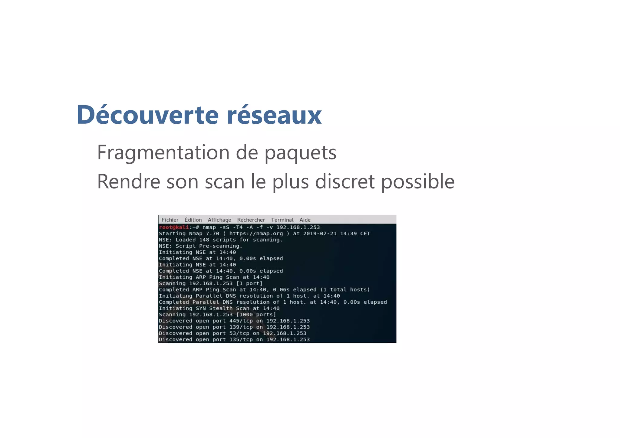 Découverte réseaux
Fragmentation de paquets
Rendre son scan le plus discret possible
 