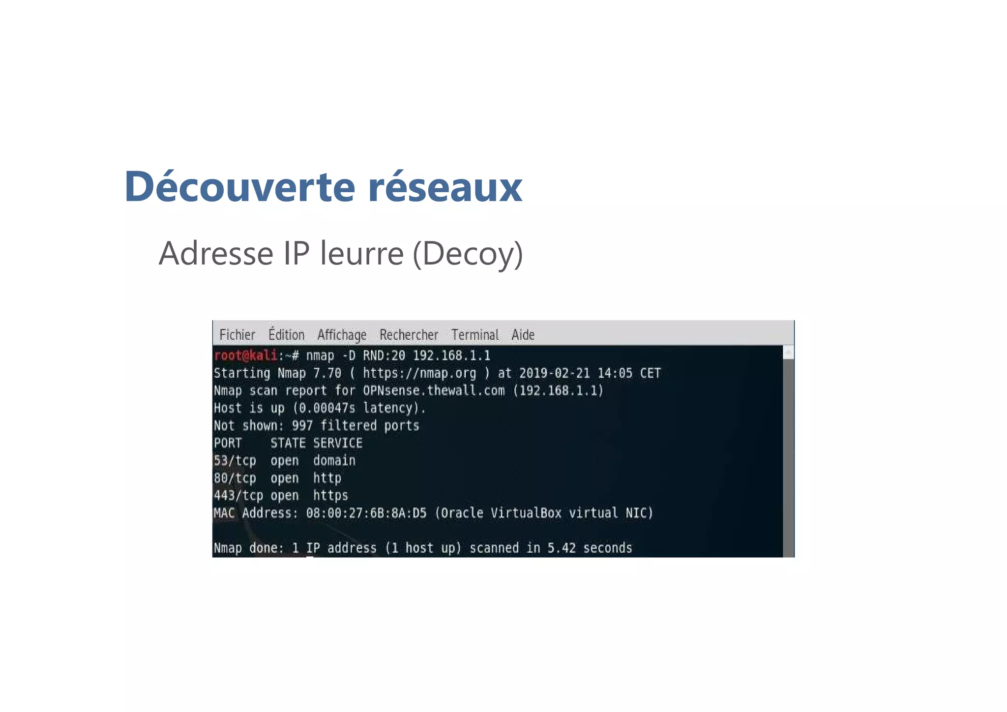 Découverte réseaux
Adresse IP leurre (Decoy)
 