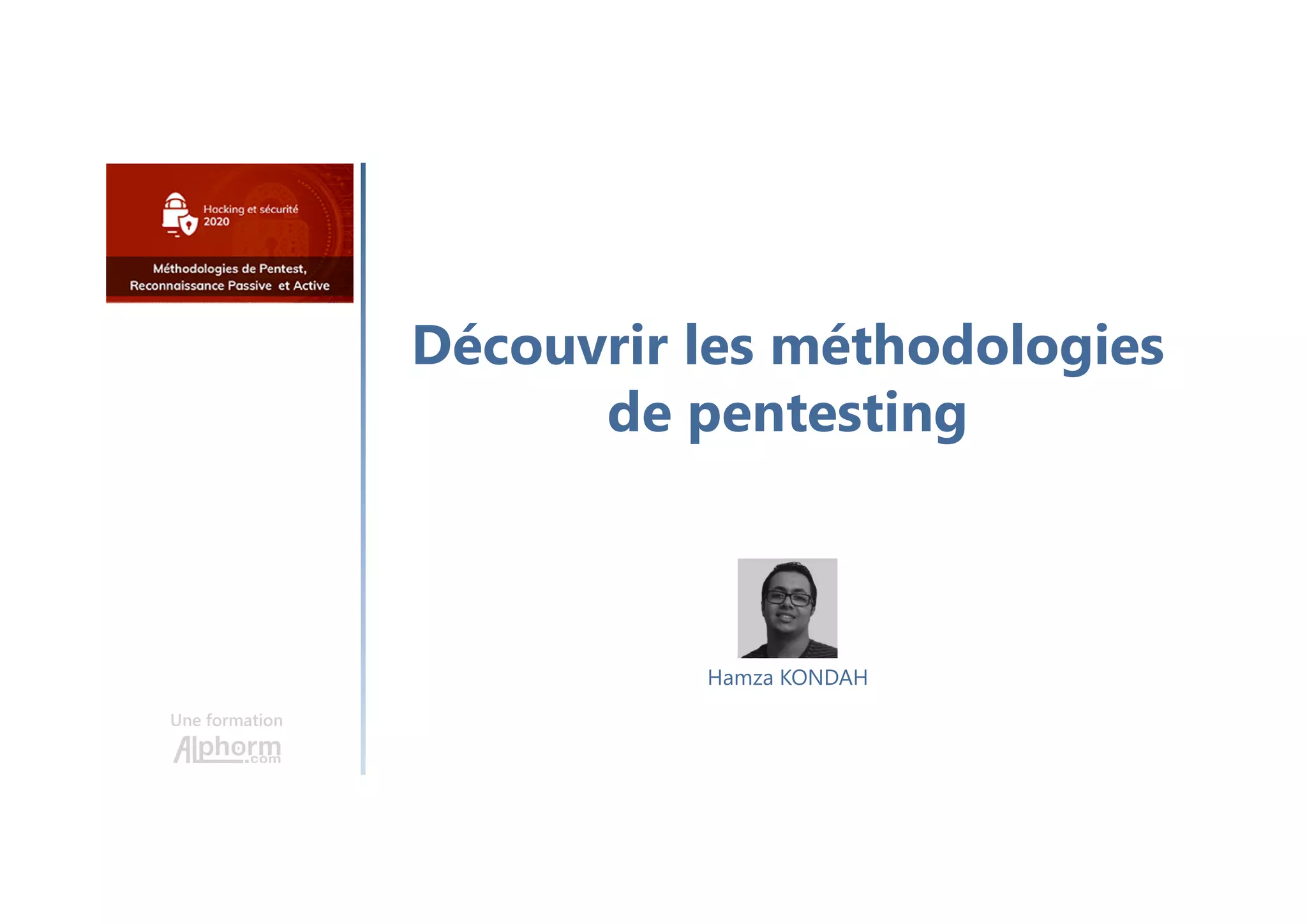 Découvrir les méthodologies
de pentesting
Une formation
Hamza KONDAH
 