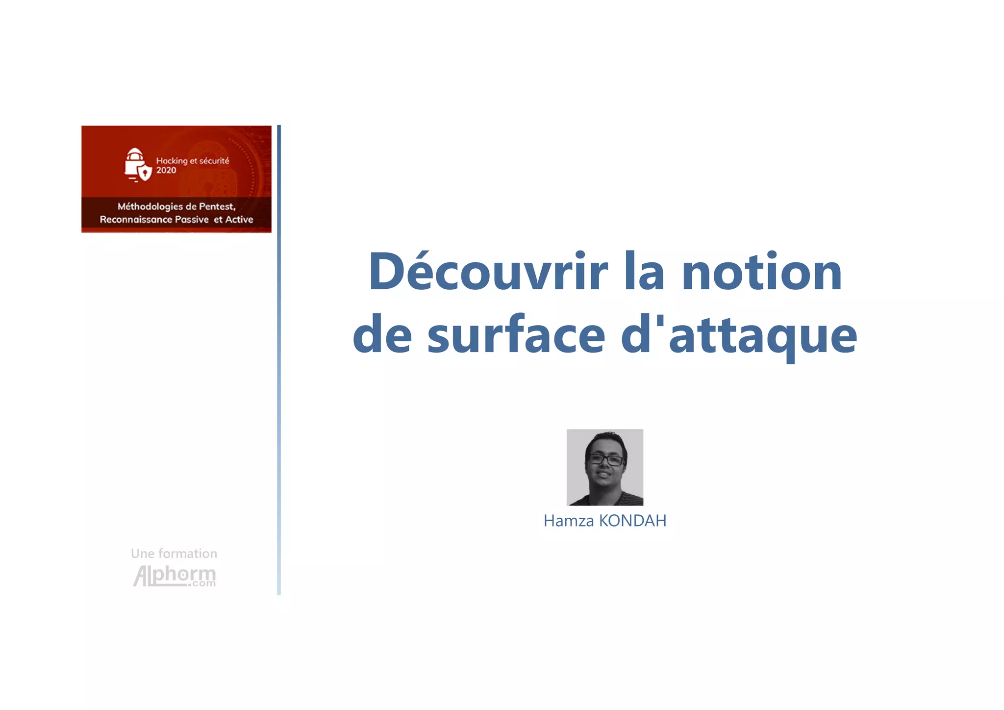 Découvrir la notion
de surface d'attaque
Une formation
Hamza KONDAH
 