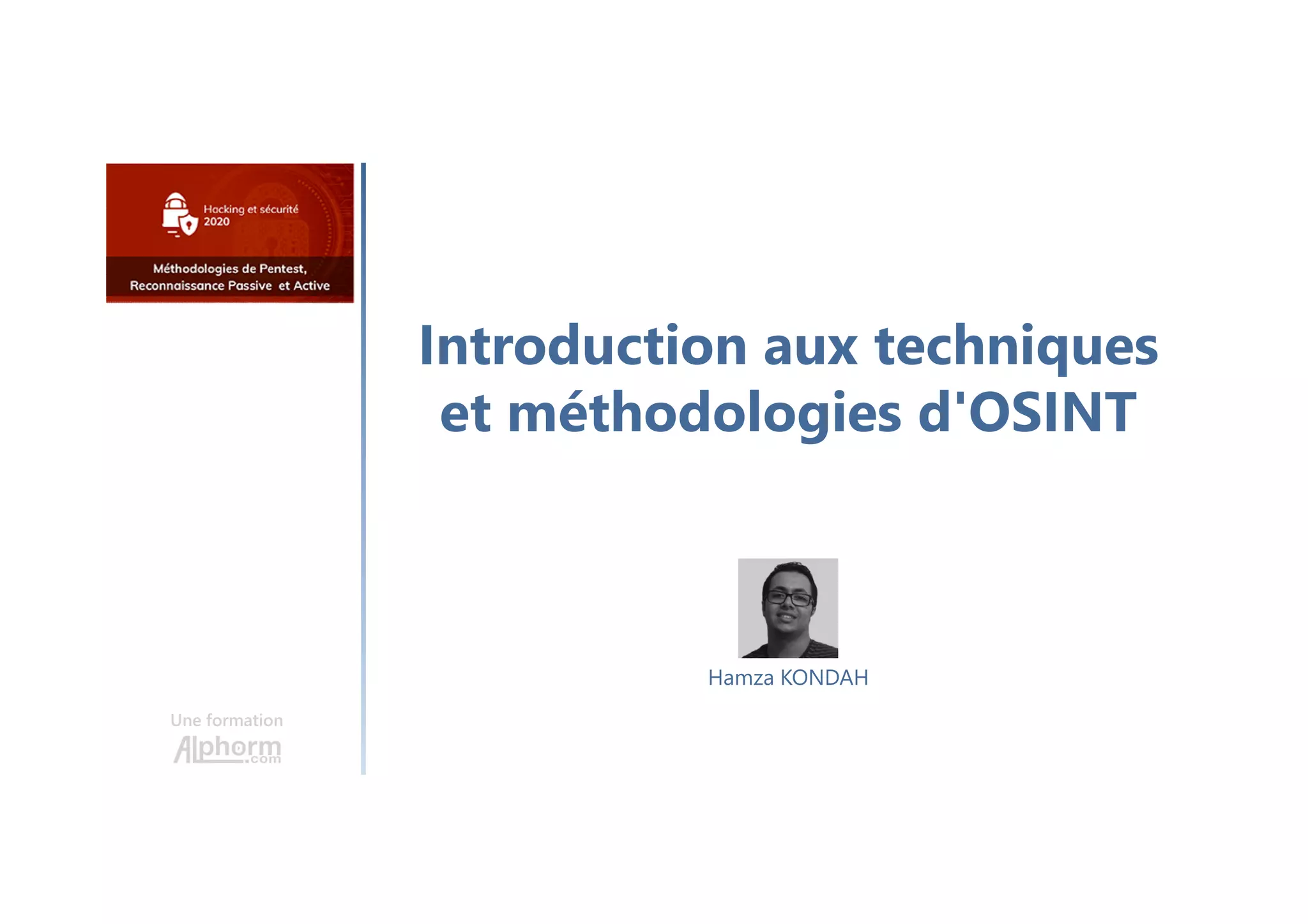 Introduction aux techniques
et méthodologies d'OSINT
Une formation
Hamza KONDAH
 