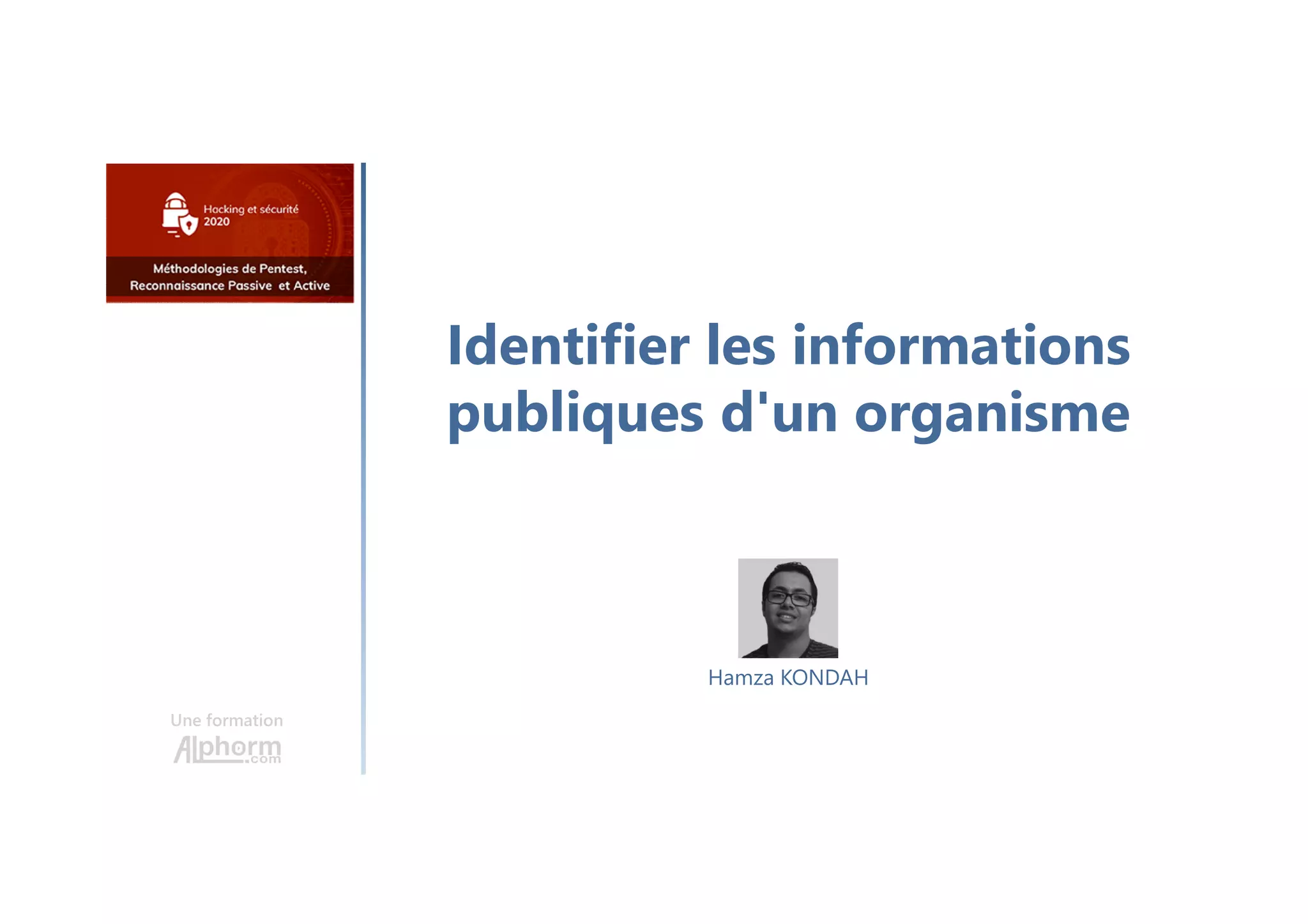 Identifier les informations
publiques d'un organisme
Une formation
Hamza KONDAH
 