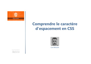 Carl BRISON
Une formation
Comprendre le caractère
d'espacement en CSS
 