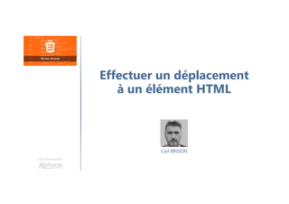 Carl BRISON
Une formation
Effectuer un déplacement
à un élément HTML
 