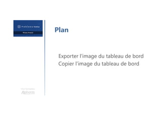 Une formation
Plan
Exporter l’image du tableau de bord
Copier l’image du tableau de bord
 