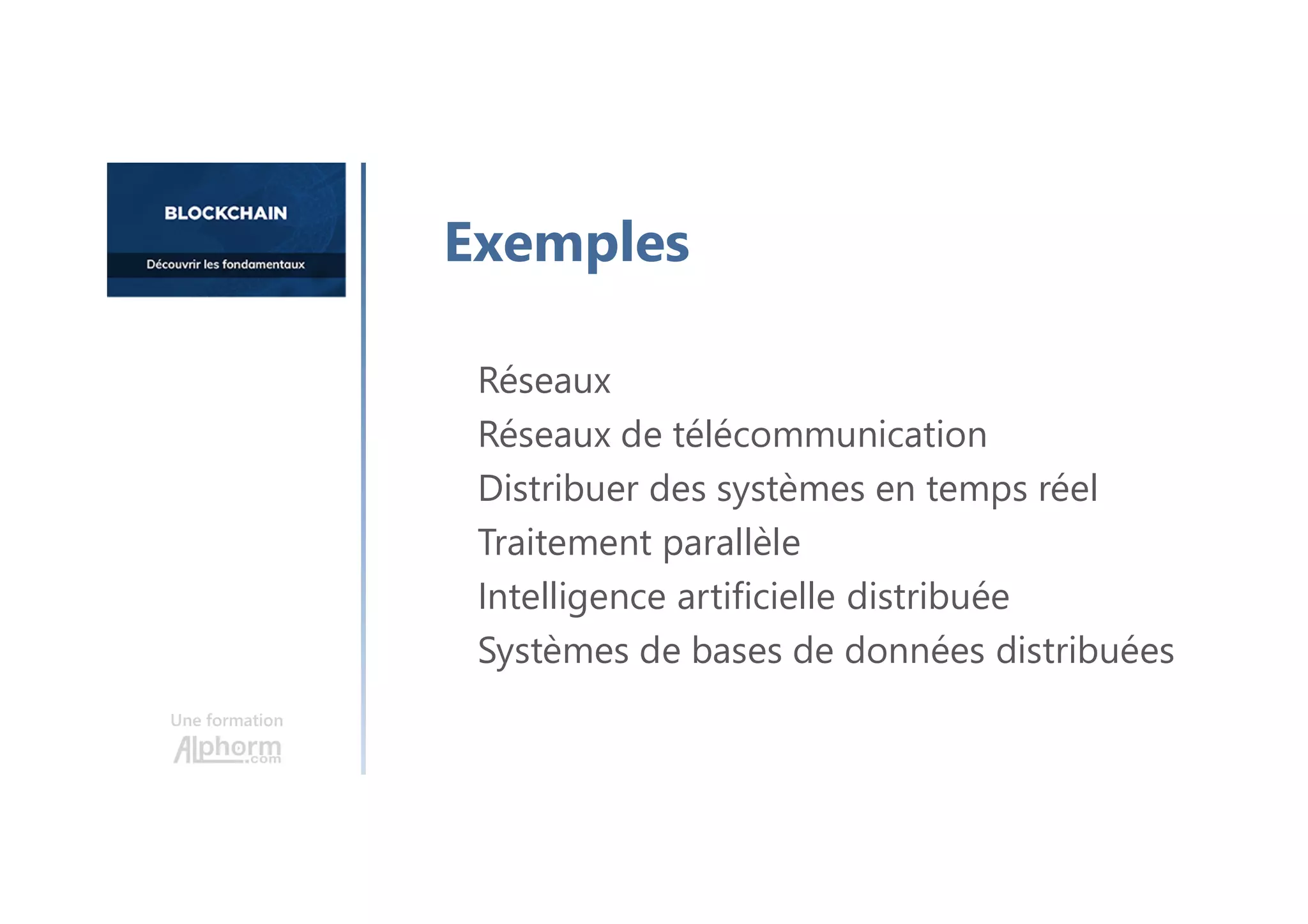 Réseaux
Réseaux de télécommunication
Distribuer des systèmes en temps réel
Traitement parallèle
Intelligence artificielle distribuée
Systèmes de bases de données distribuées
Une formation
Exemples
 