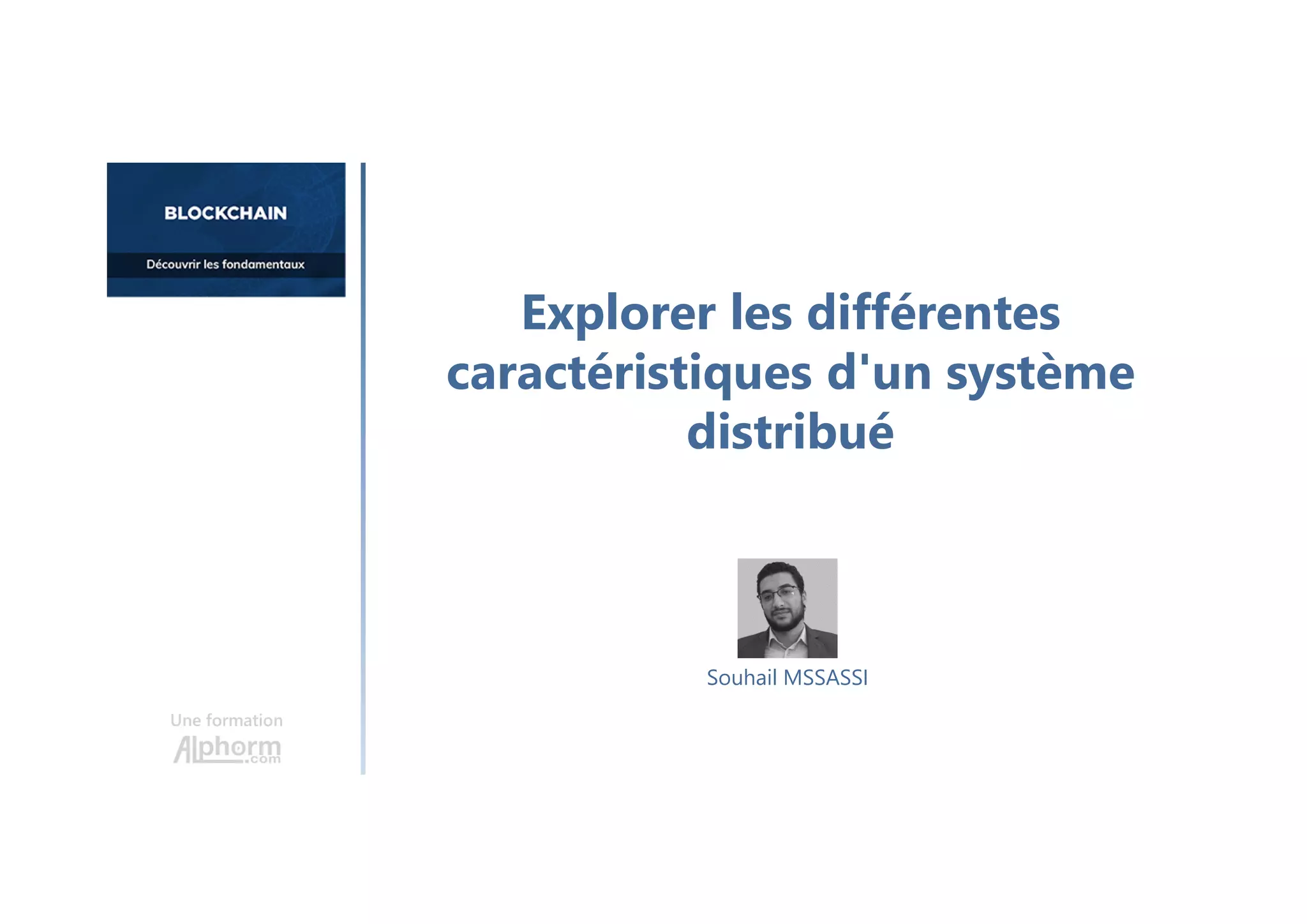 Explorer les différentes
caractéristiques d'un système
distribué
Une formation
Souhail MSSASSI
 