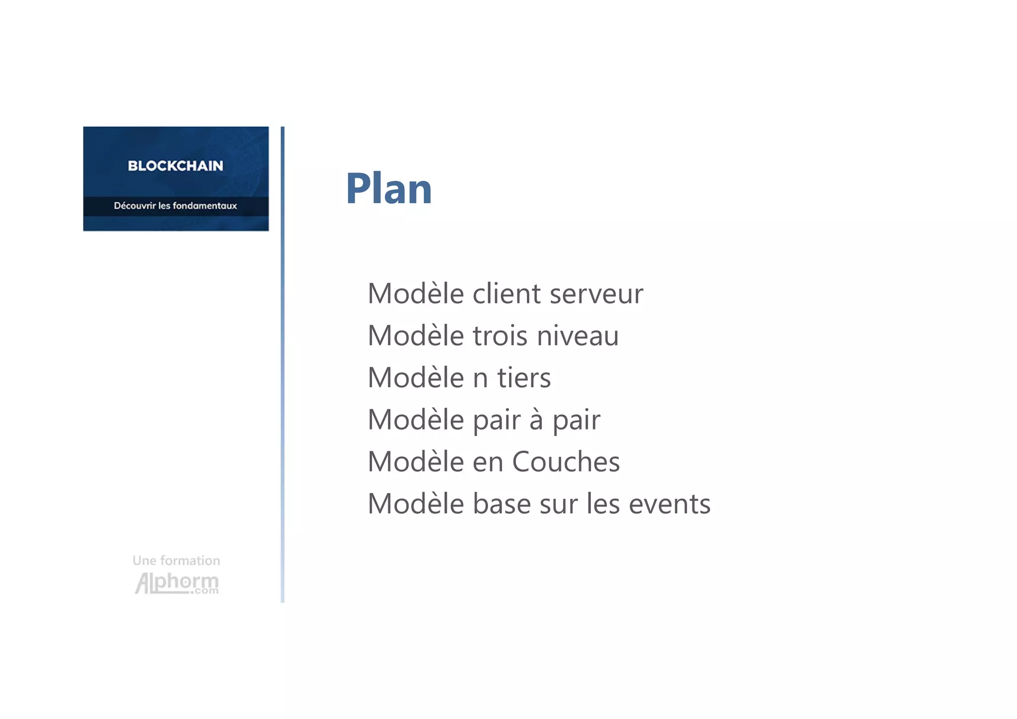 Une formation
Modèle client serveur
Modèle trois niveau
Modèle n tiers
Modèle pair à pair
Modèle en Couches
Modèle base sur les events
Plan
 