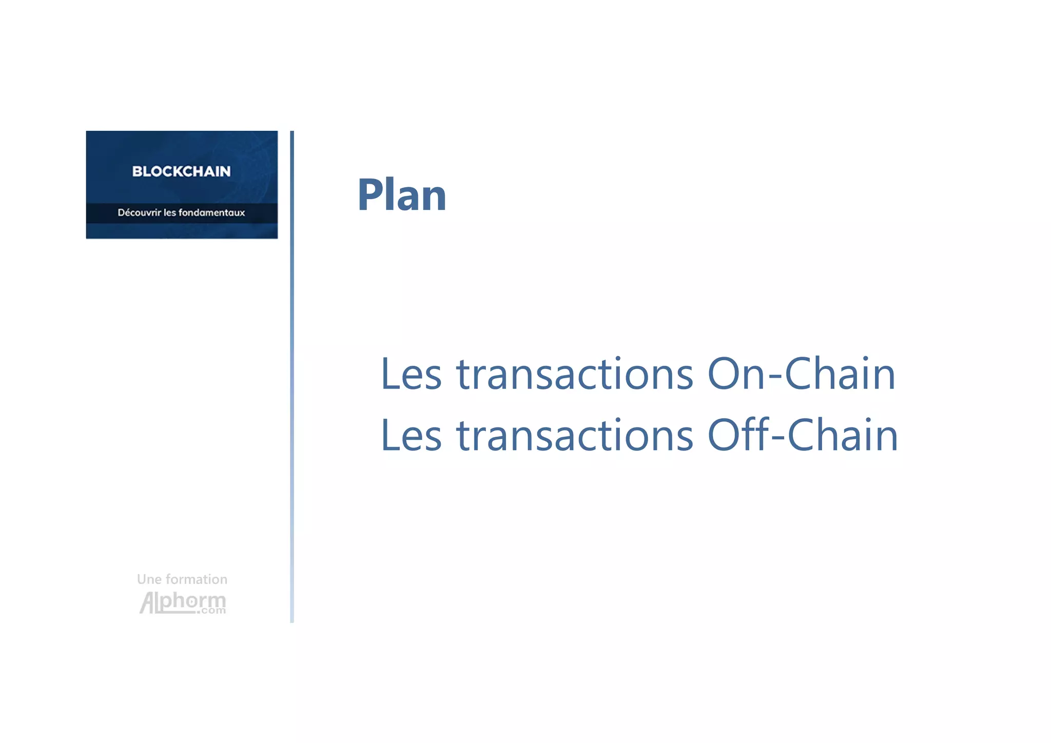 Une formation
Les transactions On-Chain
Les transactions Off-Chain
Plan
 