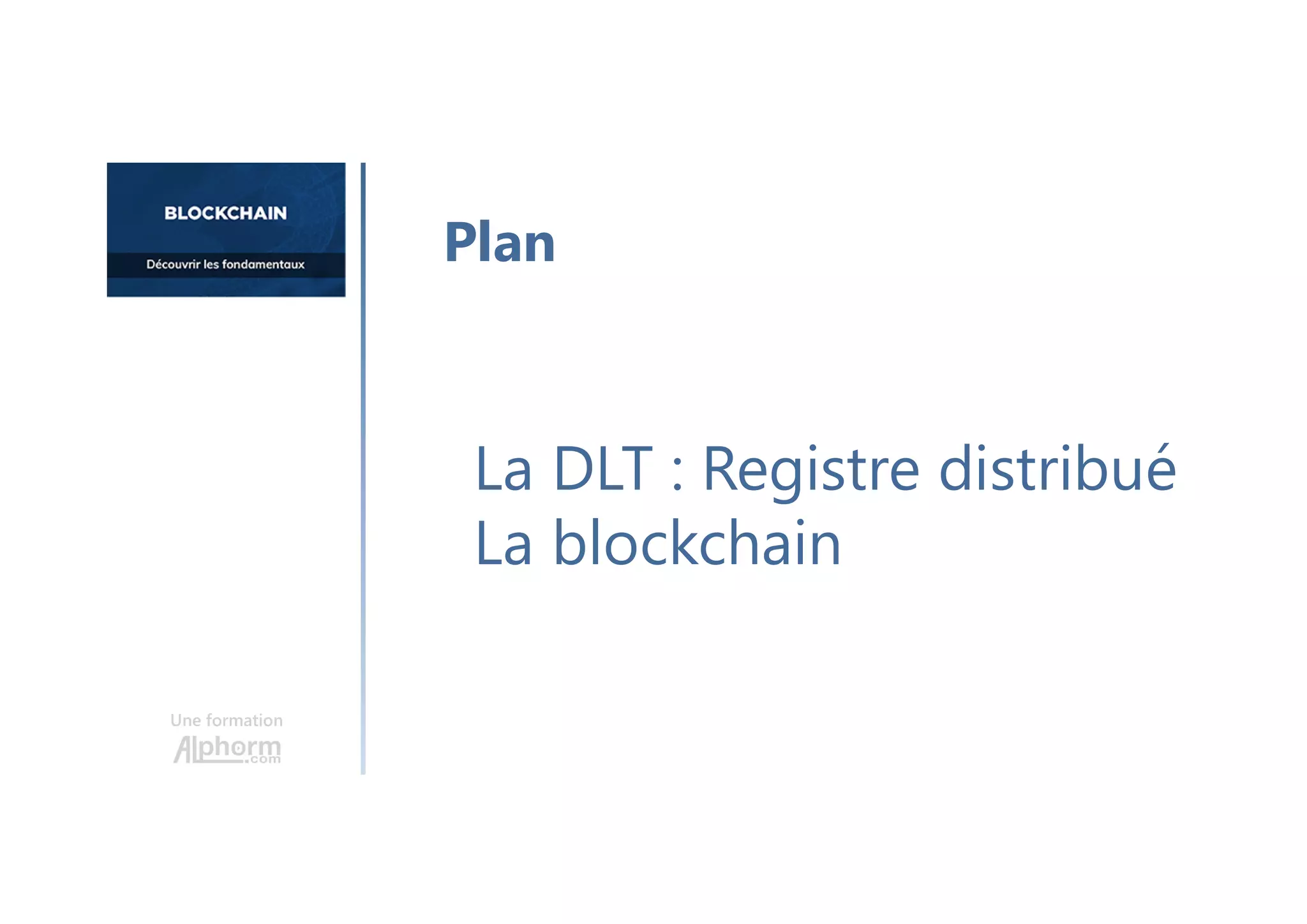 Une formation
La DLT : Registre distribué
La blockchain
Plan
 