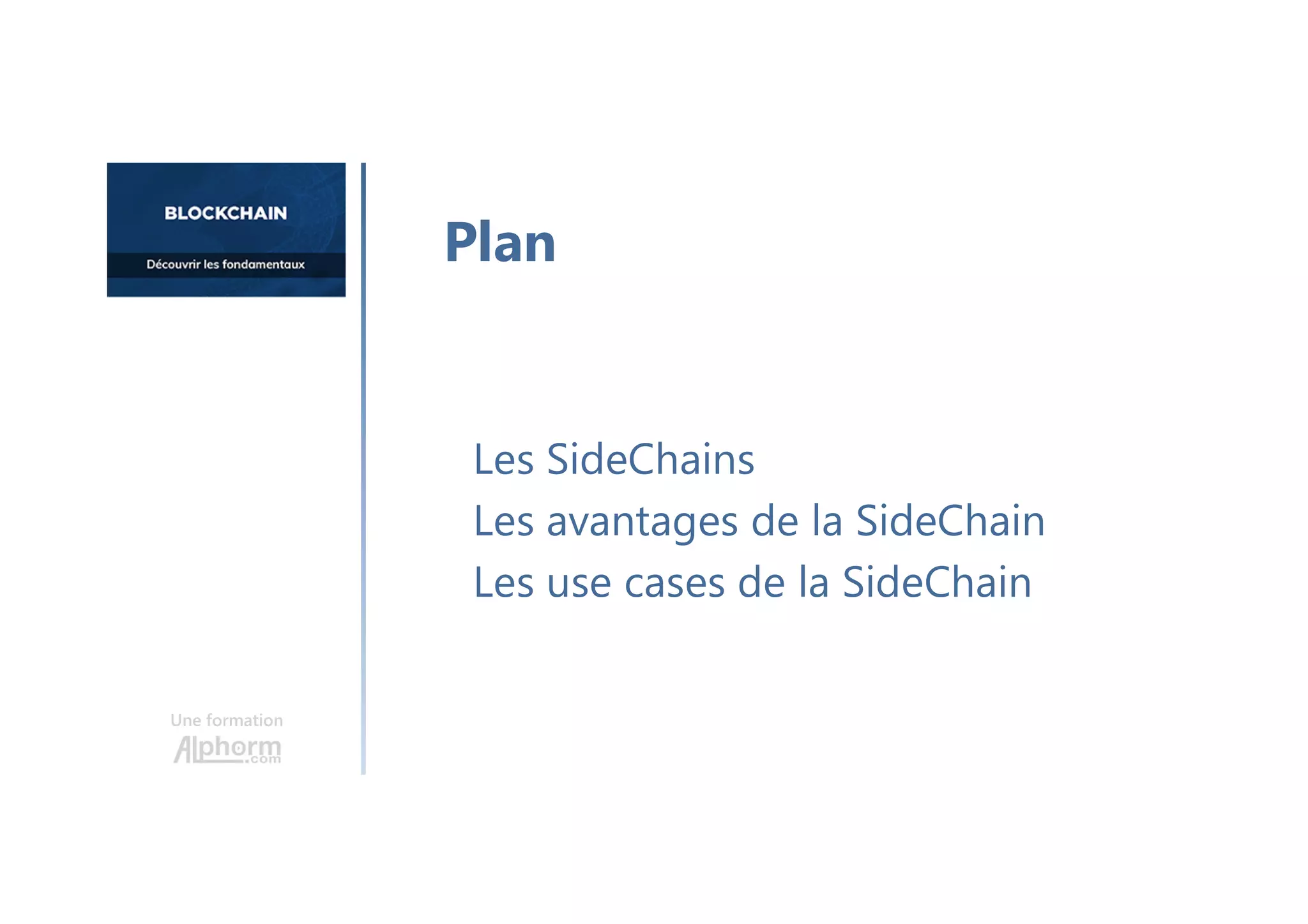Une formation
Les SideChains
Les avantages de la SideChain
Les use cases de la SideChain
Plan
 