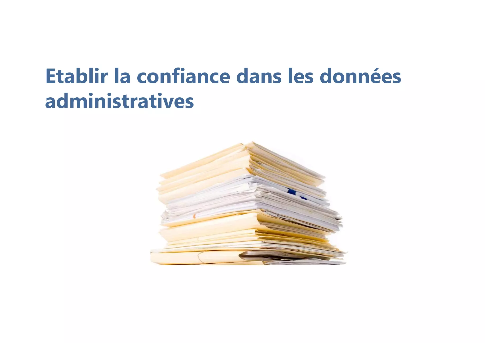 Etablir la confiance dans les données
administratives
 