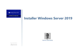 Installer Windows Server 2019
Une formation
Mehdi DAKHAMA
 