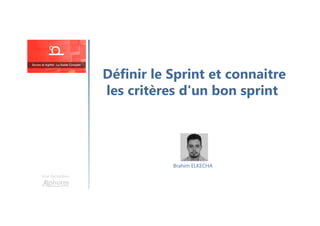 Définir le Sprint et connaitre
les critères d'un bon sprint
Une formation
Brahim ELKECHA
 