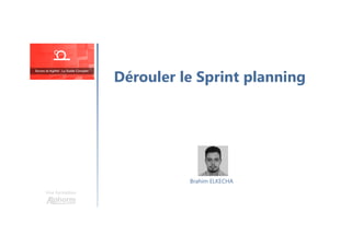 Dérouler le Sprint planning
Une formation
Brahim ELKECHA
 